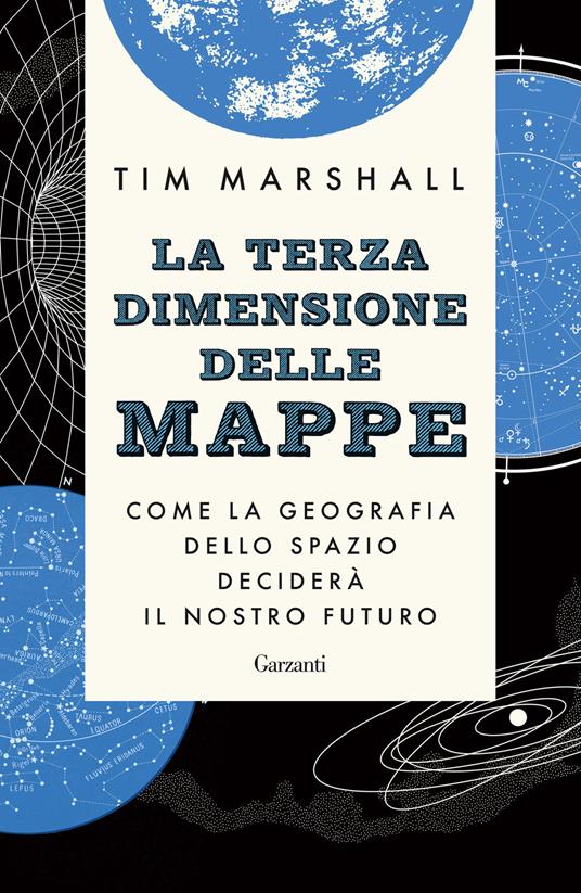 Tim Marshall La terza dimensione delle mappe. Come la geografia dello spazio deciderà il nostro futuro